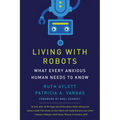 Living with Robots: What Every Anxious Human Needs to Know - Paperback