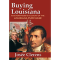 Buying Louisiana: An Eyewitness's Account of the Louisiana Purchase (New Edition)