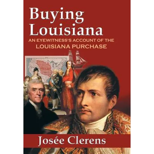 Buying Louisiana: An Eyewitness's Account of the Louisiana Purchase (New Edition)