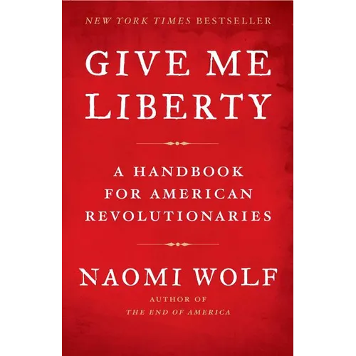 Give Me Liberty: A Handbook for American Revolutionaries - Paperback
