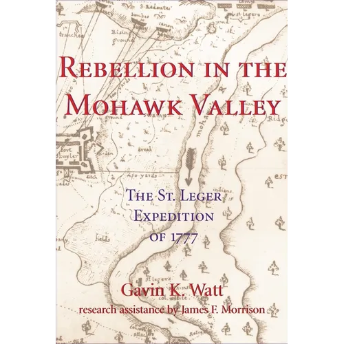 Rebellion in the Mohawk Valley: The St. Leger Expedition of 1777
