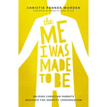 The Me I Was Made to Be: Helping Christian Parents Navigate the Identity Conversation - Paperback