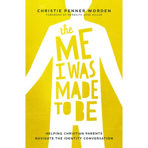 The Me I Was Made to Be: Helping Christian Parents Navigate the Identity Conversation - Paperback