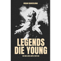 Legends Die Young: No One Lives Until They Die - Paperback