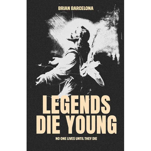 Legends Die Young: No One Lives Until They Die - Paperback