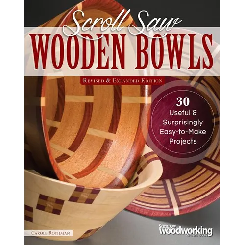 Scroll Saw Wooden Bowls, Revised & Expanded Edition: 30 Useful & Surprisingly Easy-To-Make Projects - Paperback