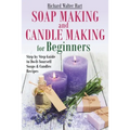 Soap Making and Candle Making for Beginners: Step by Step Guide to Do-It-Yourself Soaps and Candles Recipes - Paperback