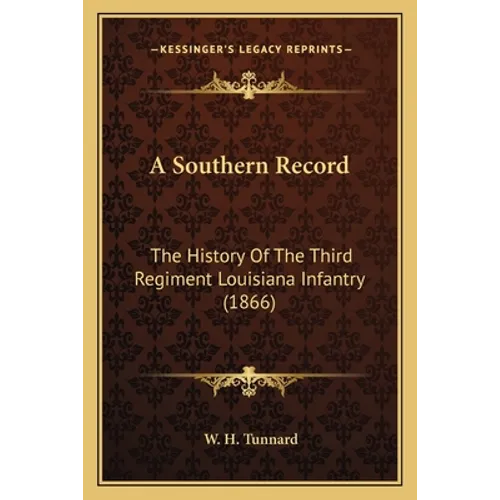 A Southern Record: The History Of The Third Regiment Louisiana Infantry (1866)