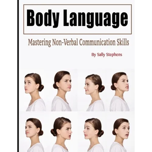 Body Language: Mastering Non-Verbal Communication Skills - Paperback
