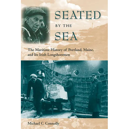 Seated by the Sea: The Maritime History of Portland, Maine, and Its Irish Longshoremen
