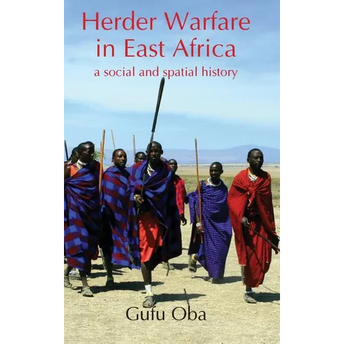 Herder Warfare in East Africa: A Social and Spatial History