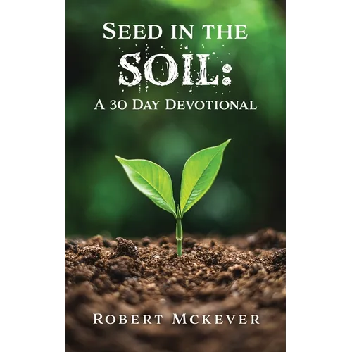 Seed in the Soil: A 30 Day Devotional - Paperback