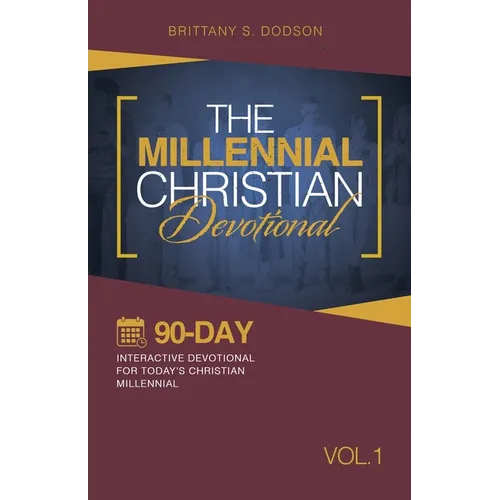 The Millennial Christian Devotional: Ninety-Day Interactive Devotional for Today's Christian Millennial Vol. 1 - Paperback