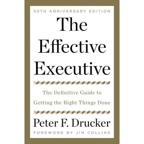 The Effective Executive: The Definitive Guide to Getting the Right Things Done - Hardcover