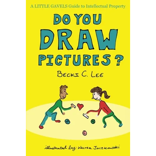 Do You Draw Pictures?: A Little Gavels Guide to Intellectual Property