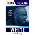 White Thinking: How Racial Bias Is Constructed and How to Move Beyond It - Hardcover