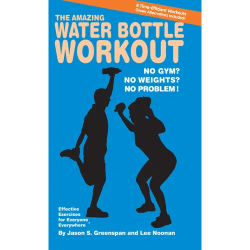 The Amazing Water Bottle Workout: No Gym? No Weights? No Problem! - Paperback