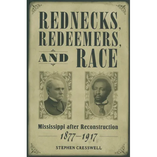 Rednecks, Redeemers, and Race: Mississippi After Reconstruction, 1877-1917