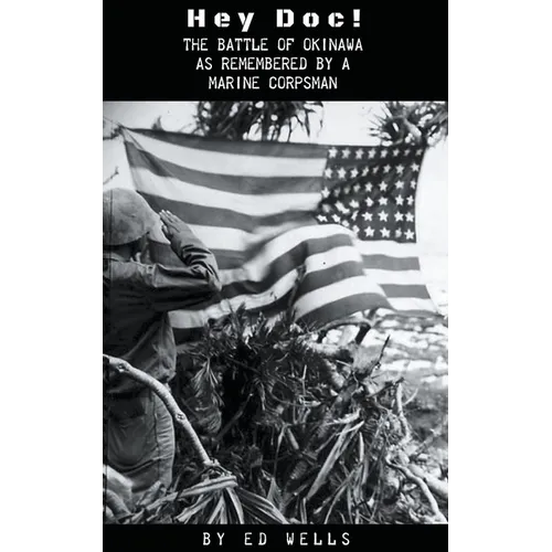 Hey Doc! The Battle of Okinawa as Remembered by a Marine Corpsman - Paperback