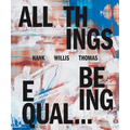 Hank Willis Thomas: All Things Being Equal - Hardcover