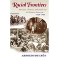 Racial Frontiers: Africans, Chinese, and Mexicans in Western America, 1848-1891