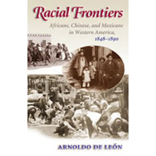 Racial Frontiers: Africans, Chinese, and Mexicans in Western America, 1848-1891