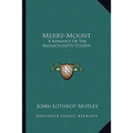 Merry-Mount: A Romance Of The Massachusetts Colony