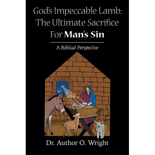 God's Impeccable Lamb: The Ultimate Sacrifice For Man's Sin: A Biblical Perspective - Paperback