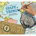 The Shape of Things: How Mapmakers Picture Our World - Hardcover