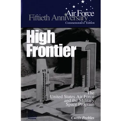 High Frontier: The U.S. Air Force and the Military Space Program