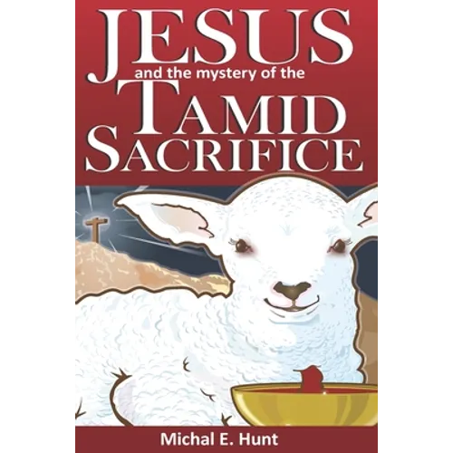 Jesus and the Mystery of the Tamid Sacrifice - Paperback