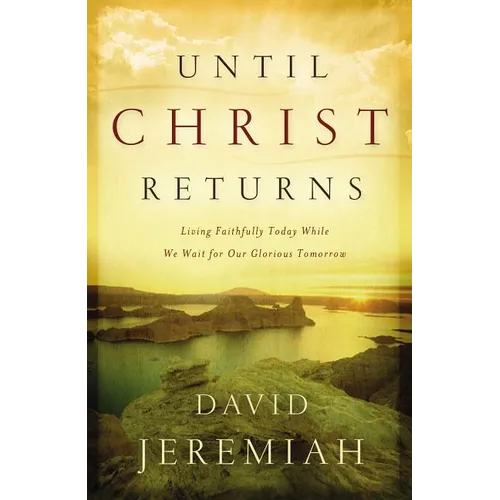 The Until Christ Returns: Living Faithfully Today While We Wait for Our Glorious Tomorrow - Paperback