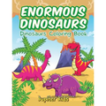 Enormous Dinosaurs: Dinosaurs Coloring Book - Paperback