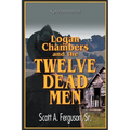 Logan Chambers and the Twelve Dead Men - Paperback
