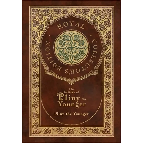 The Letters of Pliny the Younger (Royal Collector's Edition) (Case Laminate Hardcover with Jacket) with Index