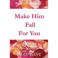 Make Him Fall For You: Tools For Love by Rori Raye - Paperback