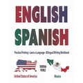English-Spanish: Practice Printing - Learn a Language - Bilingual Writing Workbook - Paperback
