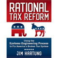 Rational Tax Reform: Using the Systems Engineering Process to Fix America's Broken Tax System - Paperback