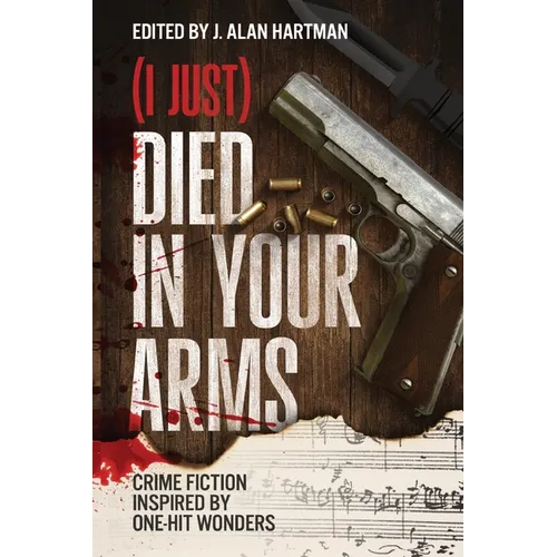 (I Just) Died in Your Arms: Crime Fiction Inspired by One-Hit Wonders - Paperback