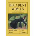 Decadent Women: Yellow Book Lives - Hardcover