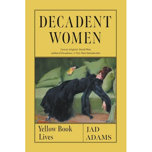 Decadent Women: Yellow Book Lives - Hardcover