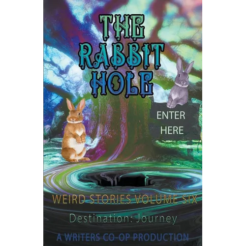 The Rabbit Hole Weird Stories Destination: Journey - Paperback