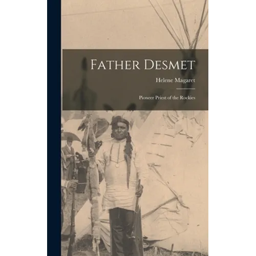 Father Desmet: Pioneer Priest of the Rockies