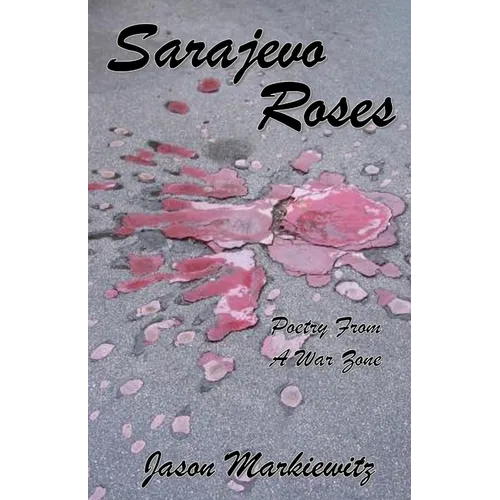 Sarajevo Roses: Poetry From a War Zone