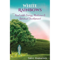 White Rainbows: Heal with Energy Medicine & Spiritual Development - Paperback