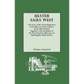 Ulster Sails West. the Story of the Great Emigration from Ulster to North America in the 18th Century, Together with an Outline of the Part Played by