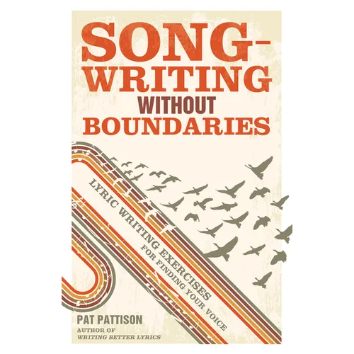 Songwriting Without Boundaries: Lyric Writing Exercises for Finding Your Voice - Paperback