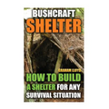 Bushcraft Shelter: How To Build A Shelter For Any Survival Situation