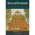 Disease and Discrimination: Poverty and Pestilence in Colonial Atlantic America