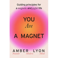 You Are a Magnet: Guiding Principles for a Magnetic and Joyful Life - Hardcover